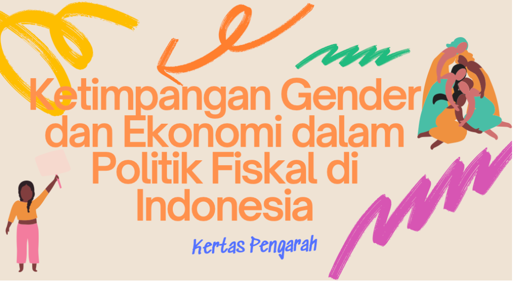 Kertas Pengarah: Ketimpangan Gender dan Ekonomi dalam Politik Fiskal di Indonesia
